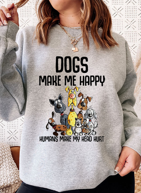 Dogs Make Happy Sweat Shirt.