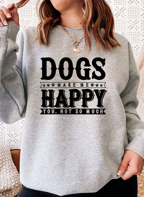 Dogs Make Happy Sweat Shirt
