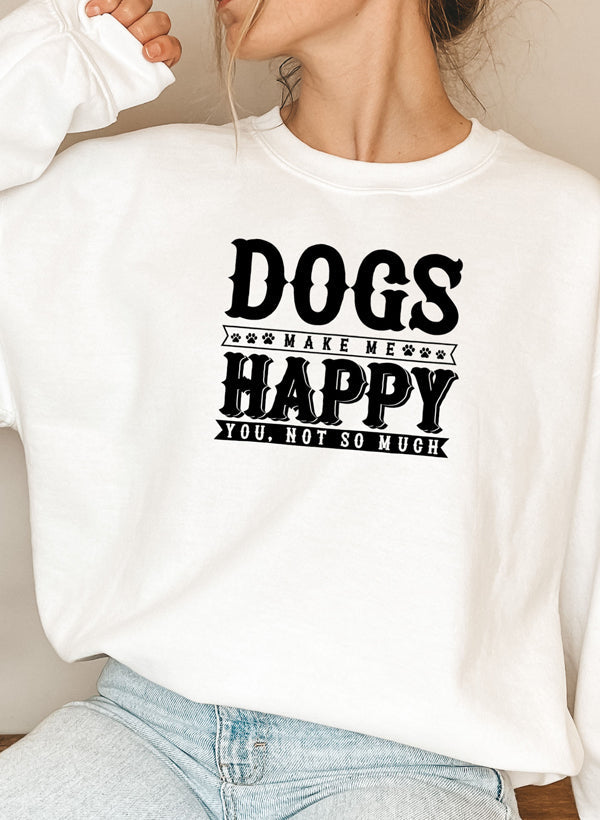 Dogs Make Happy Sweat Shirt