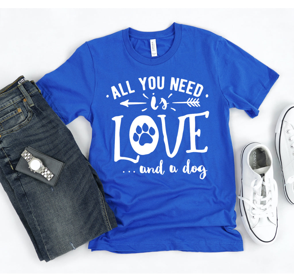 All You Need Is Love And A Dog T-shirt.