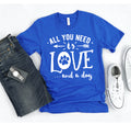 All You Need Is Love And A Dog T-shirt.